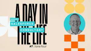 A Day in the Life of Lane Four's Senior Salesforce Consultant, David Chapman
